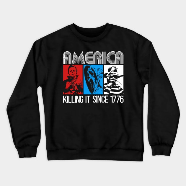 America Killing It Since 1776 Horror 4th Of July USA Crewneck Sweatshirt by RetroPrideArts